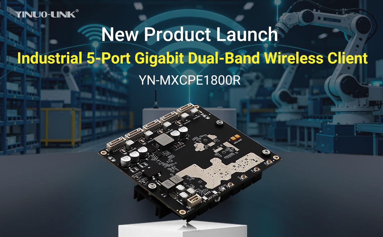 Official Release of YN-MXCPE1800R Industrial-Grade Dual-Band Wireless Client